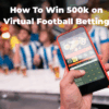 How to Win 500K on Virtual Football